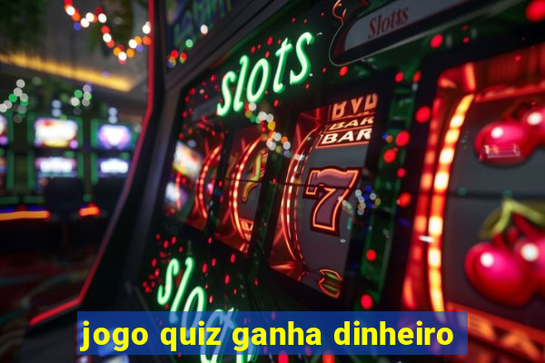 jogo quiz ganha dinheiro