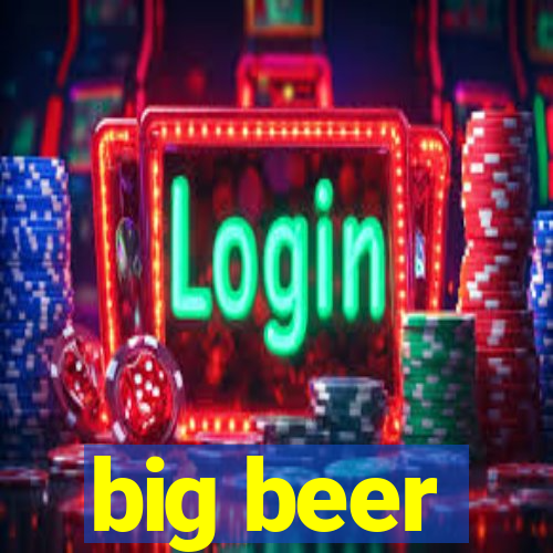 big beer