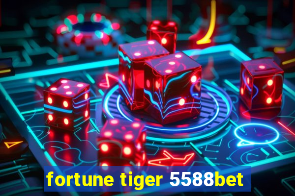 fortune tiger 5588bet