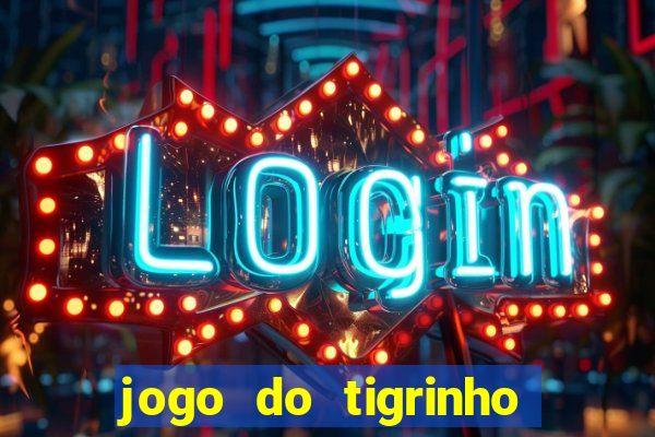 jogo do tigrinho que da bonus no cadastro