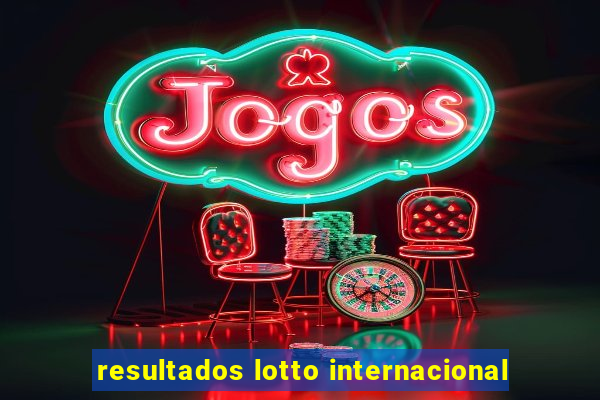 resultados lotto internacional