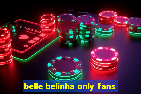 belle belinha only fans