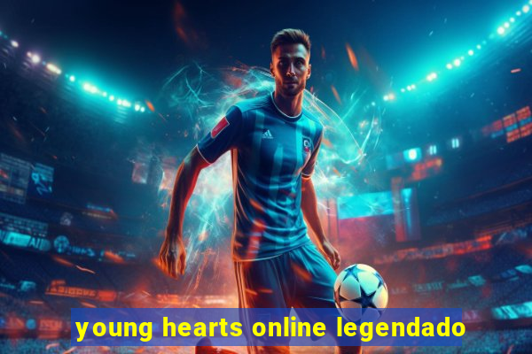 young hearts online legendado