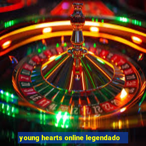 young hearts online legendado