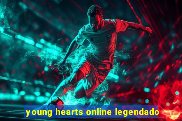 young hearts online legendado