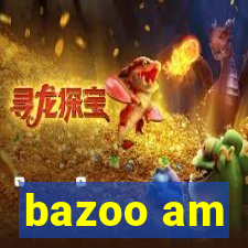 bazoo am