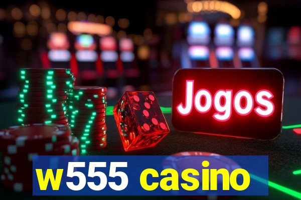 w555 casino