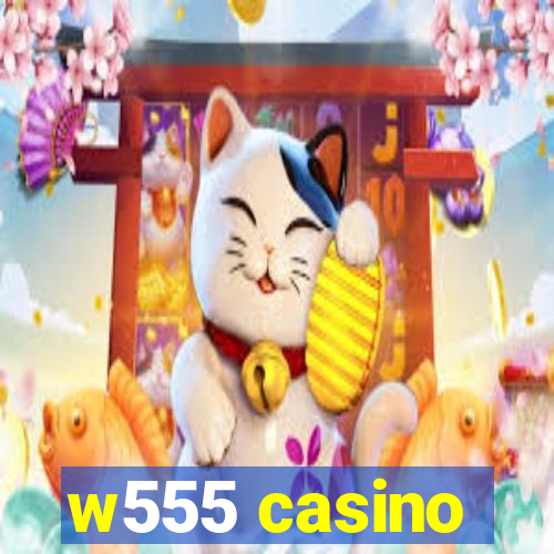 w555 casino