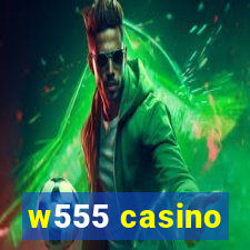 w555 casino