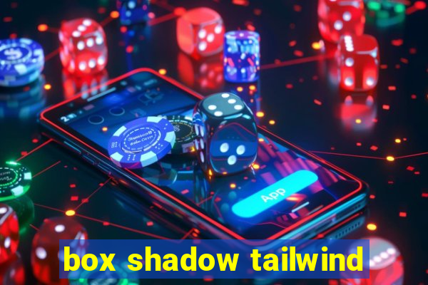 box shadow tailwind