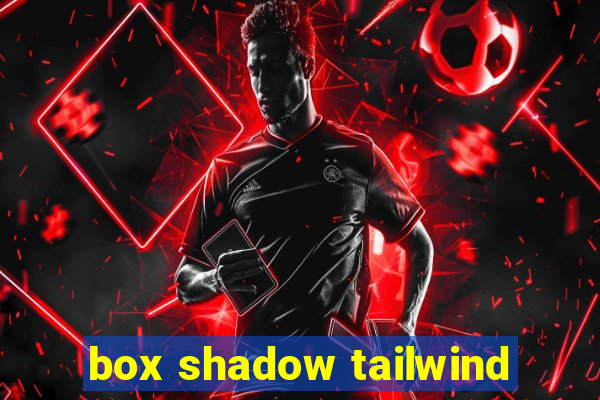 box shadow tailwind