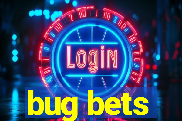 bug bets