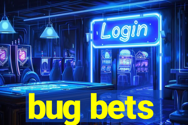 bug bets