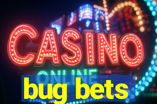 bug bets