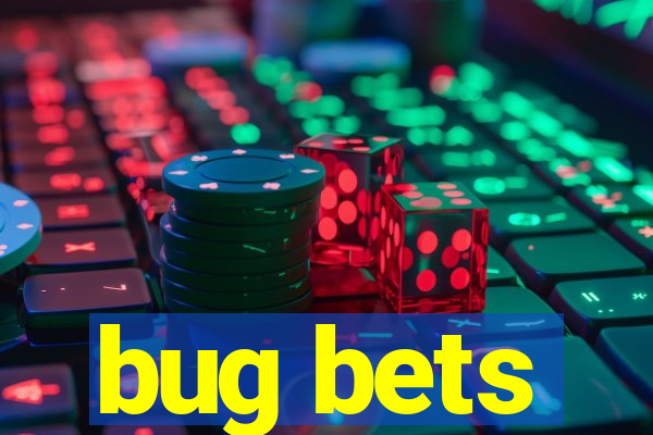 bug bets