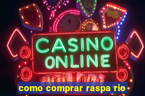 como comprar raspa rio