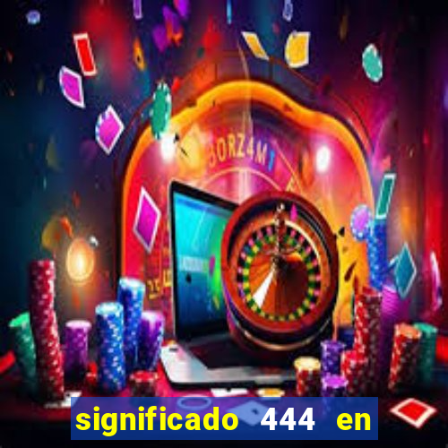 significado 444 en lo espiritual