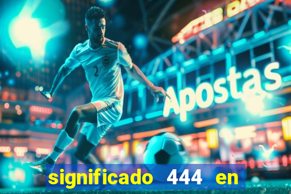 significado 444 en lo espiritual