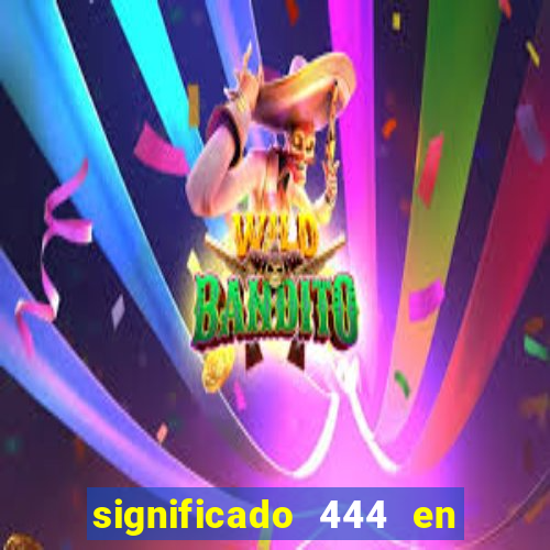 significado 444 en lo espiritual