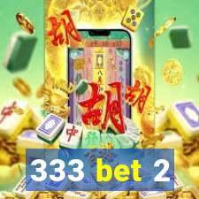 333 bet 2