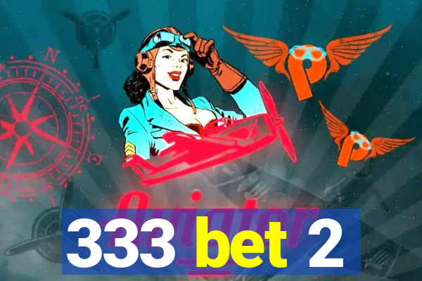 333 bet 2