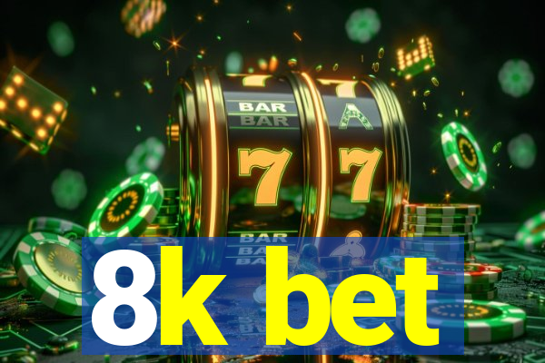 8k bet