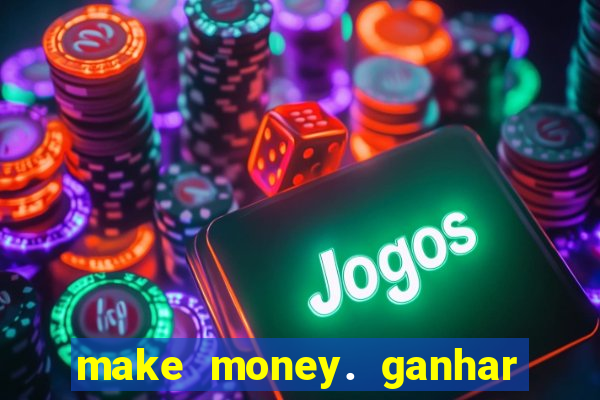 make money. ganhar dinheiro jogando