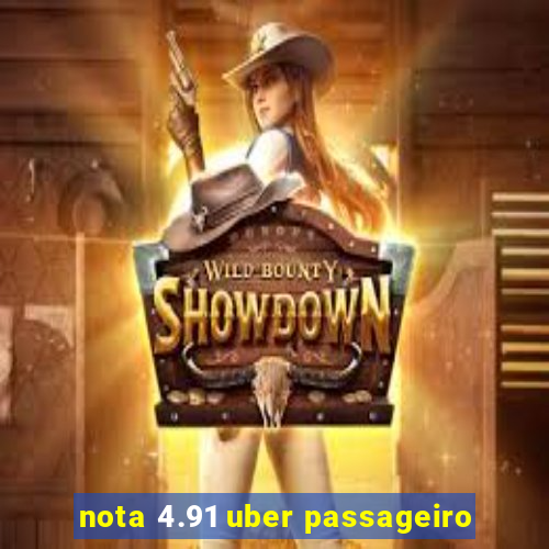 nota 4.91 uber passageiro