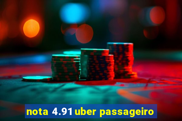 nota 4.91 uber passageiro