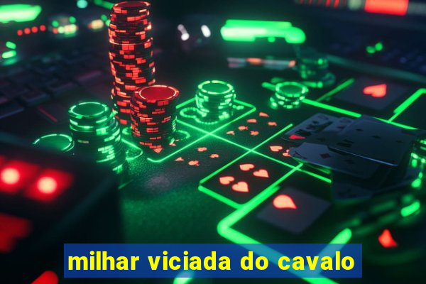 milhar viciada do cavalo