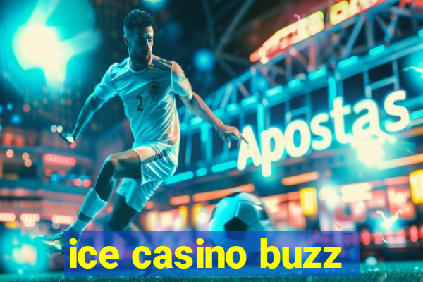 ice casino buzz