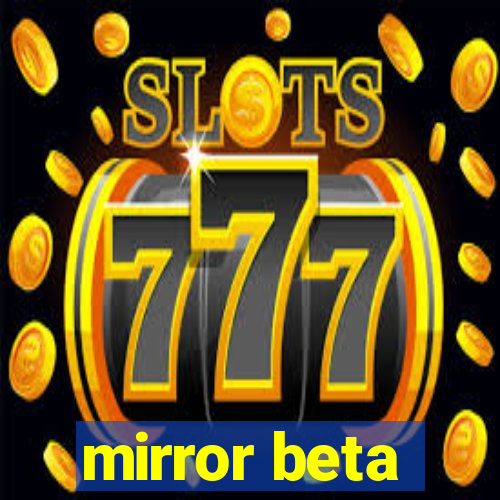 mirror beta