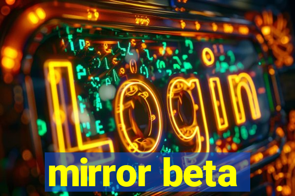 mirror beta