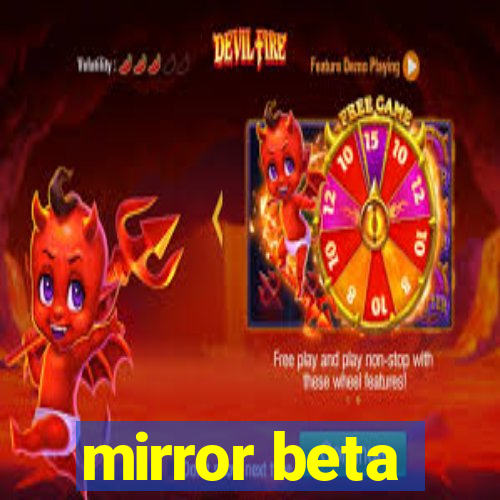 mirror beta