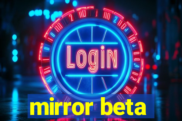 mirror beta