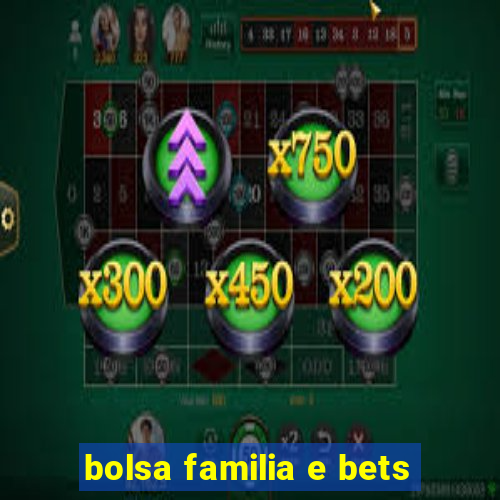 bolsa familia e bets