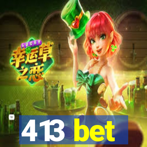 413 bet