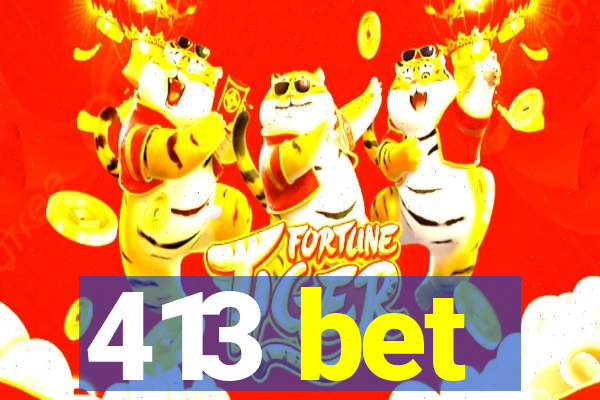 413 bet