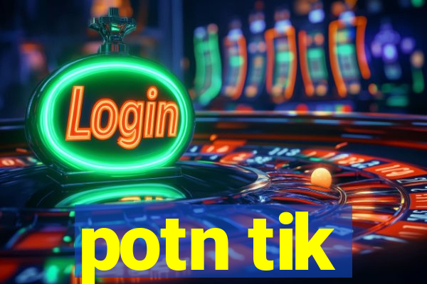 potn tik