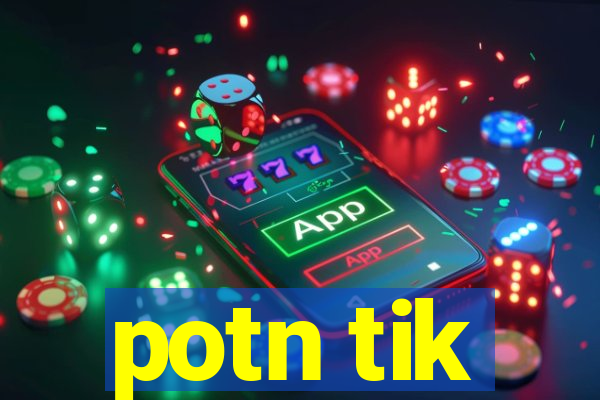 potn tik