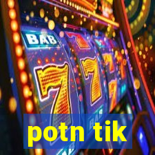 potn tik