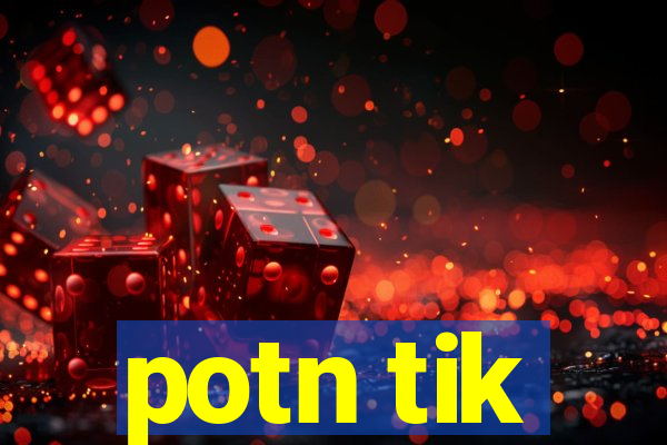 potn tik