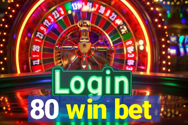 80 win bet