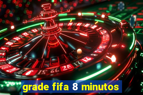 grade fifa 8 minutos