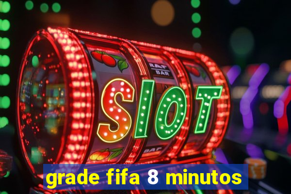 grade fifa 8 minutos