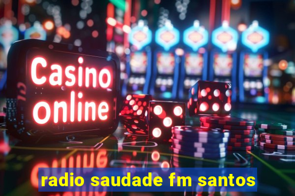 radio saudade fm santos