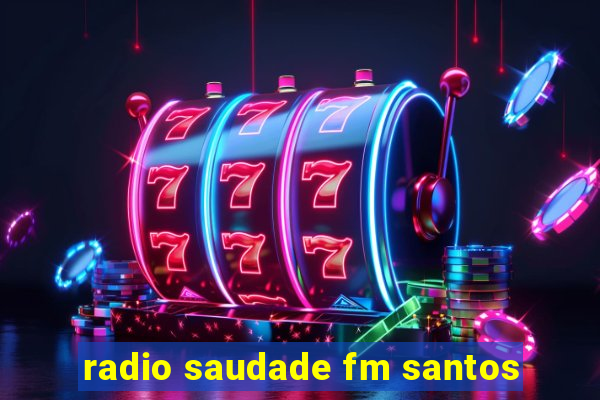 radio saudade fm santos