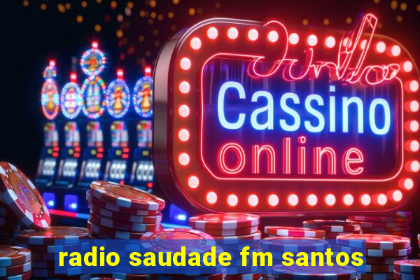 radio saudade fm santos