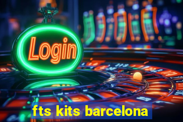 fts kits barcelona