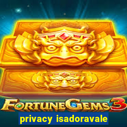 privacy isadoravale